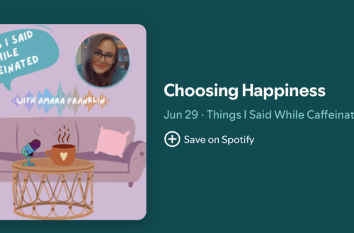 screenshot of podcast embed with episode title: Choosing Happiness. Date June 29th. Podcast Name: Things I Said While Caffeinated. Cover image for podcast has a couch with pink throw pillows and a table with a microphone and mug and an image of host.